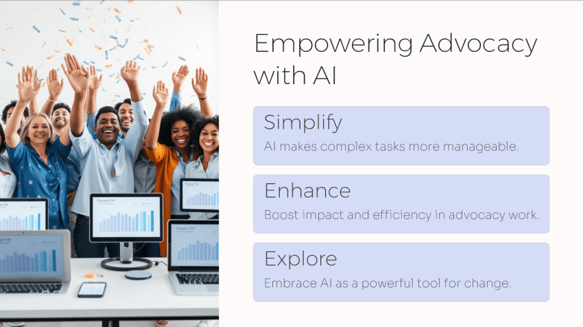 A group of diverse individuals, smiling and cheering with raised hands, stands behind a row of computer monitors displaying bar charts. On the right side of the image, a text section titled 'Empowering Advocacy with AI' includes three callout boxes: 'Simplify: AI makes complex tasks more manageable,' 'Enhance: Boost impact and efficiency in advocacy work,' and 'Explore: Embrace AI as a powerful tool for change.' The background features confetti, adding to the sense of celebration and empowerment.